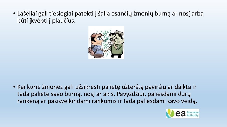  • Lašeliai gali tiesiogiai patekti į šalia esančių žmonių burną ar nosį arba