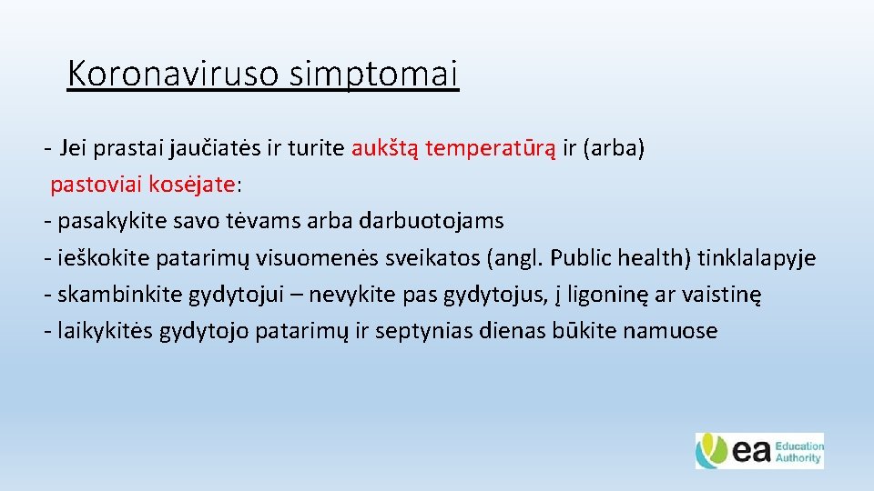 Koronaviruso simptomai - Jei prastai jaučiatės ir turite aukštą temperatūrą ir (arba) pastoviai kosėjate: