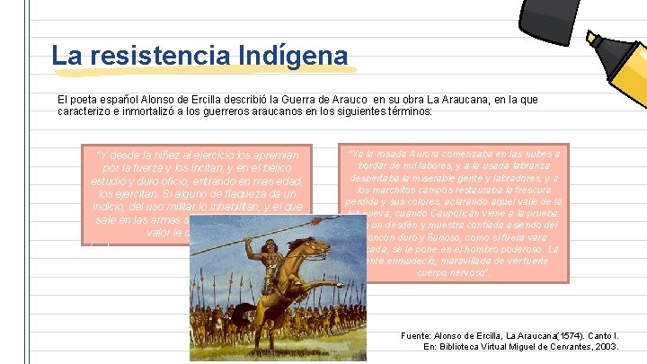 La resistencia Indígena El poeta español Alonso de Ercilla describió la Guerra de Arauco