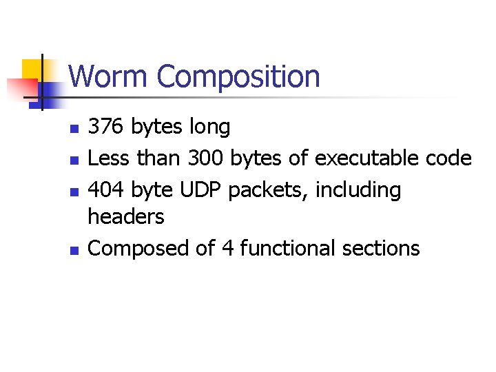 Worm Composition n n 376 bytes long Less than 300 bytes of executable code
