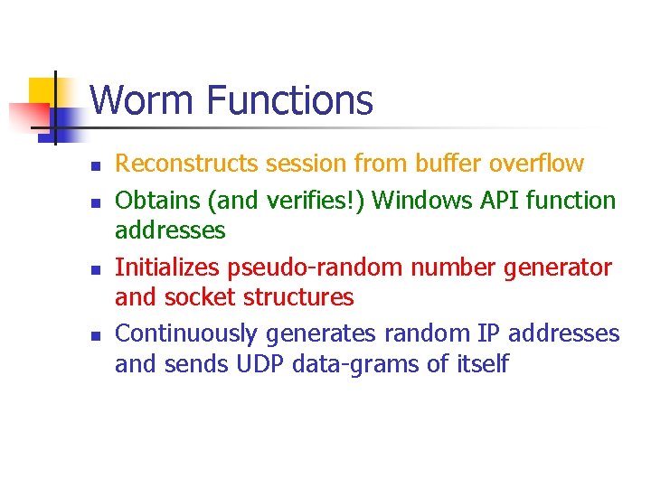 Worm Functions n n Reconstructs session from buffer overflow Obtains (and verifies!) Windows API