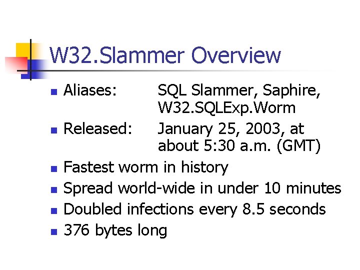 W 32. Slammer Overview n n n Aliases: SQL Slammer, Saphire, W 32. SQLExp.