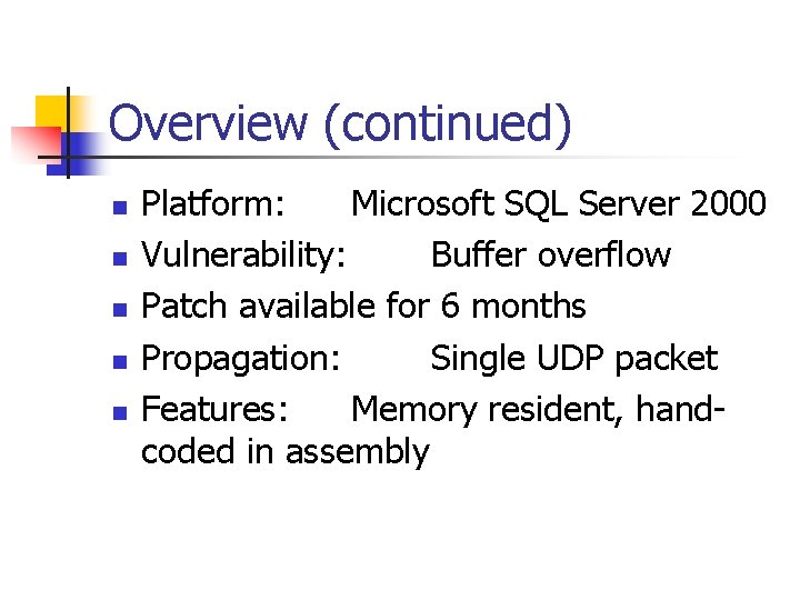 Overview (continued) n n n Platform: Microsoft SQL Server 2000 Vulnerability: Buffer overflow Patch