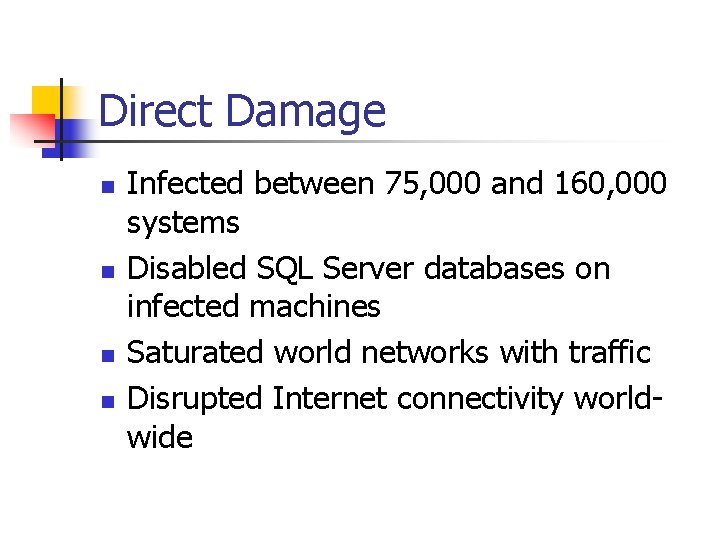 Direct Damage n n Infected between 75, 000 and 160, 000 systems Disabled SQL