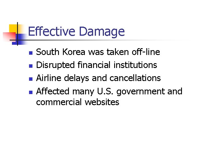 Effective Damage n n South Korea was taken off-line Disrupted financial institutions Airline delays