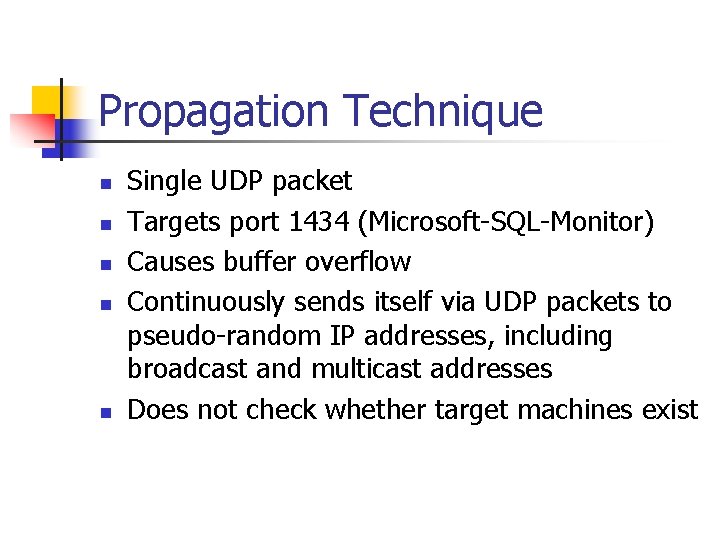 Propagation Technique n n n Single UDP packet Targets port 1434 (Microsoft-SQL-Monitor) Causes buffer