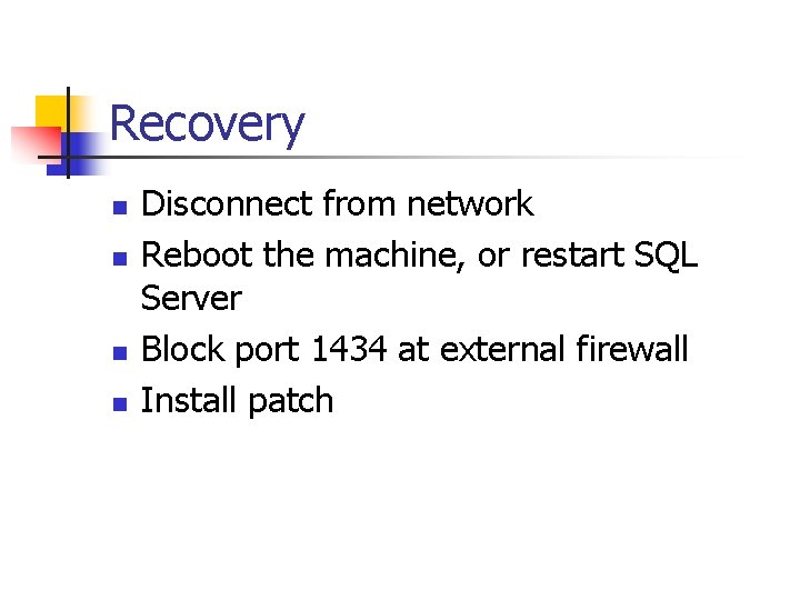 Recovery n n Disconnect from network Reboot the machine, or restart SQL Server Block