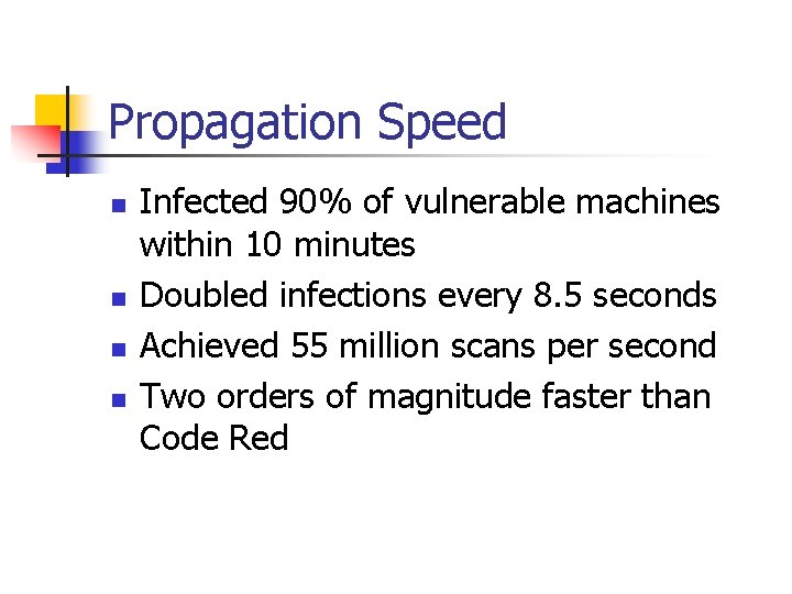 Propagation Speed n n Infected 90% of vulnerable machines within 10 minutes Doubled infections