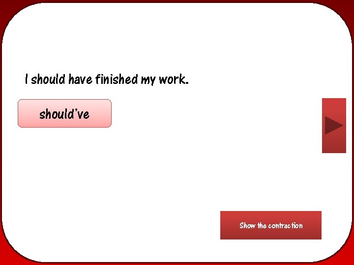 I should have finished my work. should’ve Show the contraction 
