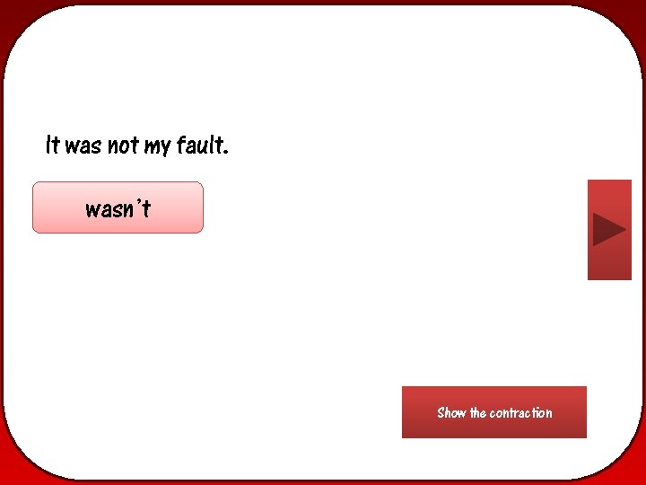 It was not my fault. wasn’t Show the contraction 