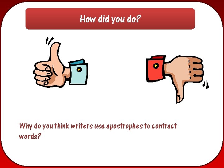 How did you do? Why do you think writers use apostrophes to contract words?