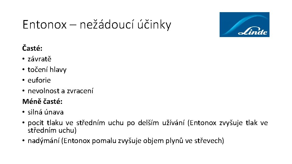 Entonox – nežádoucí účinky Časté: • závratě • točení hlavy • euforie • nevolnost Entonox – nežádoucí účinky Časté: • závratě • točení hlavy • euforie • nevolnost