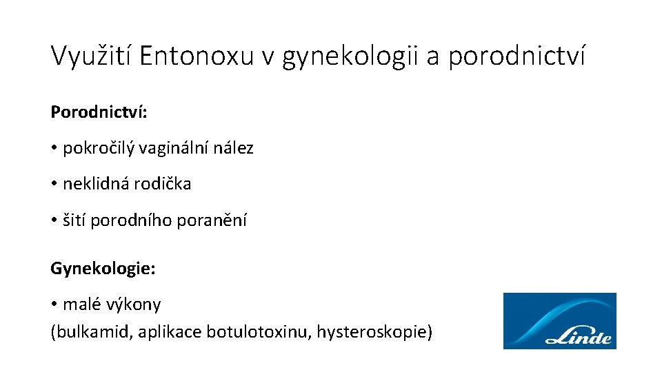 Využití Entonoxu v gynekologii a porodnictví Porodnictví: • pokročilý vaginální nález • neklidná rodička