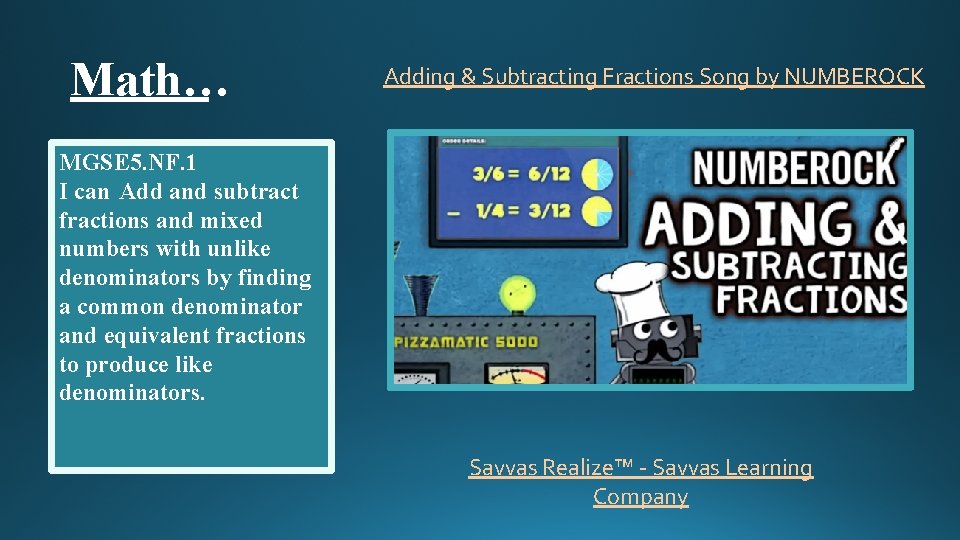 Math… Adding & Subtracting Fractions Song by NUMBEROCK MGSE 5. NF. 1 I can