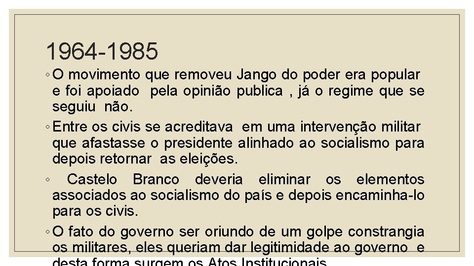 1964 -1985 ◦ O movimento que removeu Jango do poder era popular e foi
