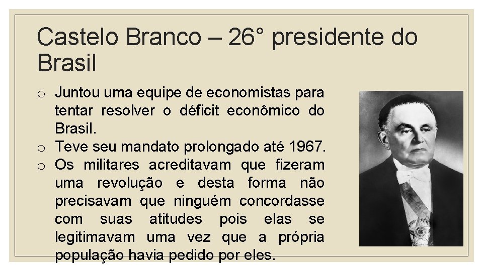 Castelo Branco – 26° presidente do Brasil o Juntou uma equipe de economistas para