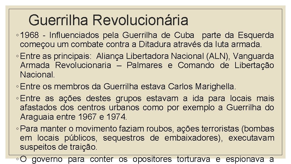 Guerrilha Revolucionária ◦ 1968 - Influenciados pela Guerrilha de Cuba parte da Esquerda começou