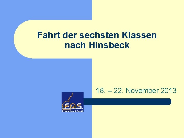 Fahrt der sechsten Klassen nach Hinsbeck 18. – 22. November 2013 