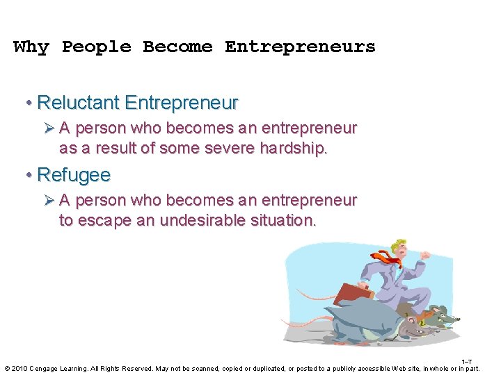 Why People Become Entrepreneurs • Reluctant Entrepreneur Ø A person who becomes an entrepreneur