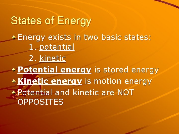 States of Energy exists in two basic states: 1. potential 2. kinetic Potential energy