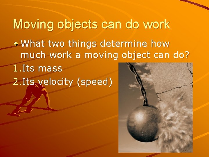 Moving objects can do work What two things determine how much work a moving