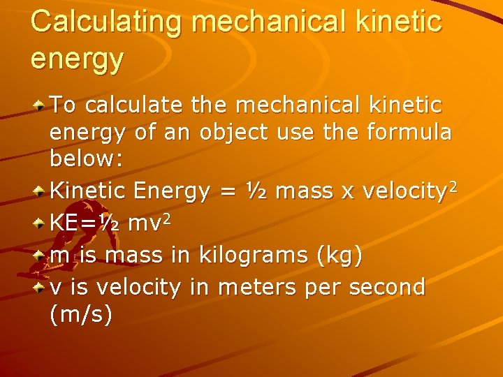 Calculating mechanical kinetic energy To calculate the mechanical kinetic energy of an object use