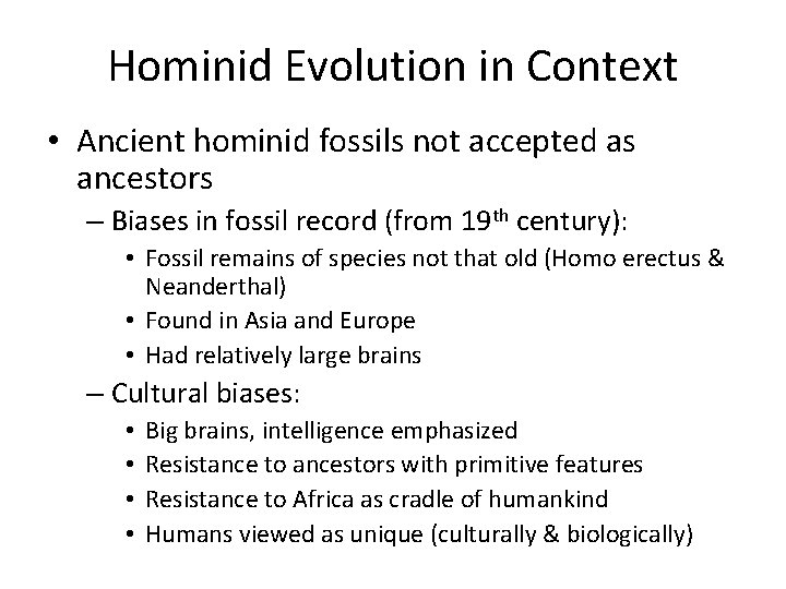 Hominid Evolution in Context • Ancient hominid fossils not accepted as ancestors – Biases