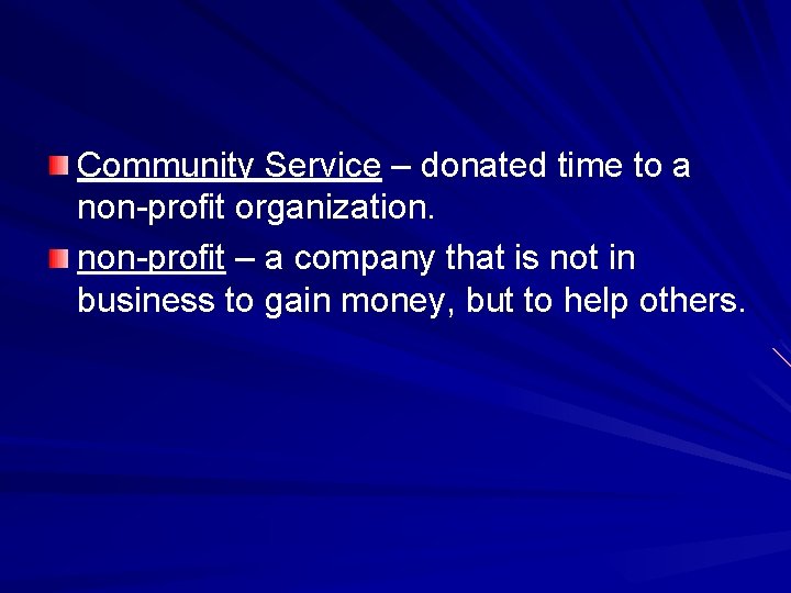 Community Service – donated time to a non-profit organization. non-profit – a company that