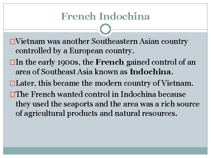 French Indochina �Vietnam was another Southeastern Asian country controlled by a European country. �In