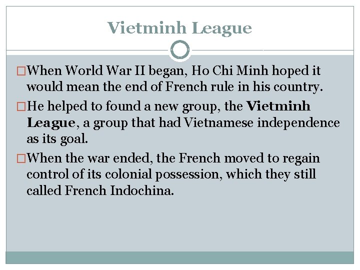 Vietminh League �When World War II began, Ho Chi Minh hoped it would mean