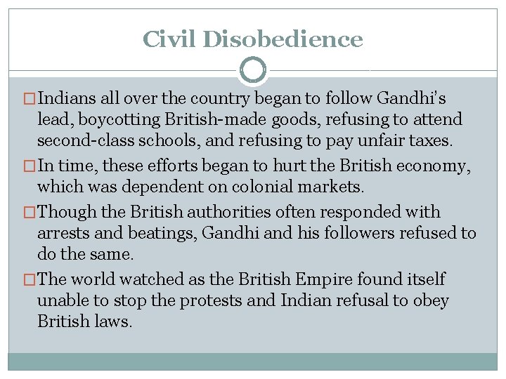 Civil Disobedience �Indians all over the country began to follow Gandhi’s lead, boycotting British-made