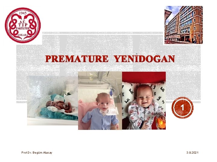 PREMATURE YENİDOĞAN 1 Prof. Dr. Begüm Atasay 3. 9. 2021 