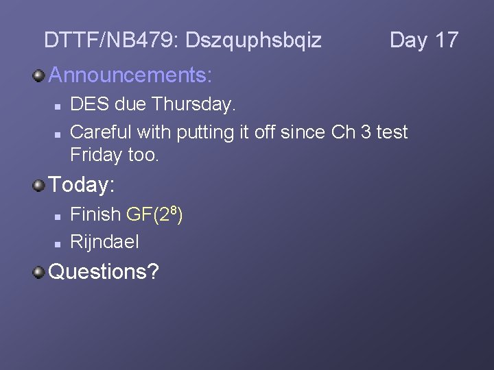 DTTF/NB 479: Dszquphsbqiz Day 17 Announcements: n n DES due Thursday. Careful with putting