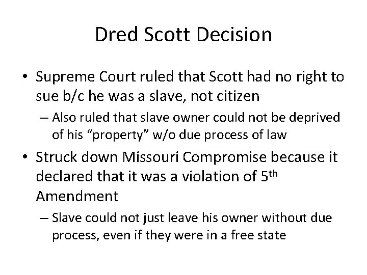 Dred Scott Decision • Supreme Court ruled that Scott had no right to sue