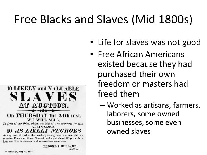 Free Blacks and Slaves (Mid 1800 s) • Life for slaves was not good