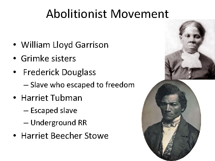 Abolitionist Movement • William Lloyd Garrison • Grimke sisters • Frederick Douglass – Slave