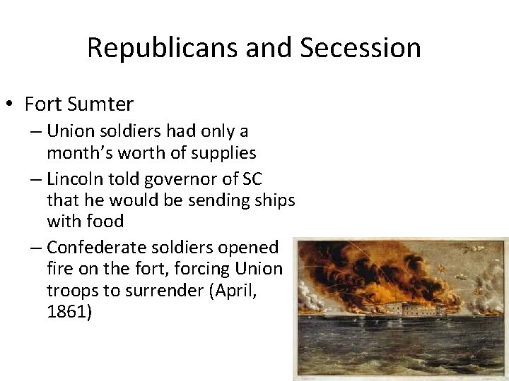 Republicans and Secession • Fort Sumter – Union soldiers had only a month’s worth Republicans and Secession • Fort Sumter – Union soldiers had only a month’s worth