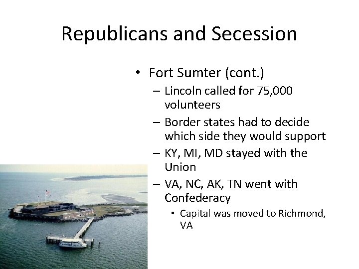 Republicans and Secession • Fort Sumter (cont. ) – Lincoln called for 75, 000