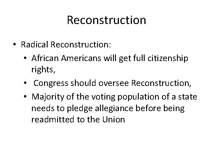 Reconstruction • Radical Reconstruction: • African Americans will get full citizenship rights, • Congress Reconstruction • Radical Reconstruction: • African Americans will get full citizenship rights, • Congress