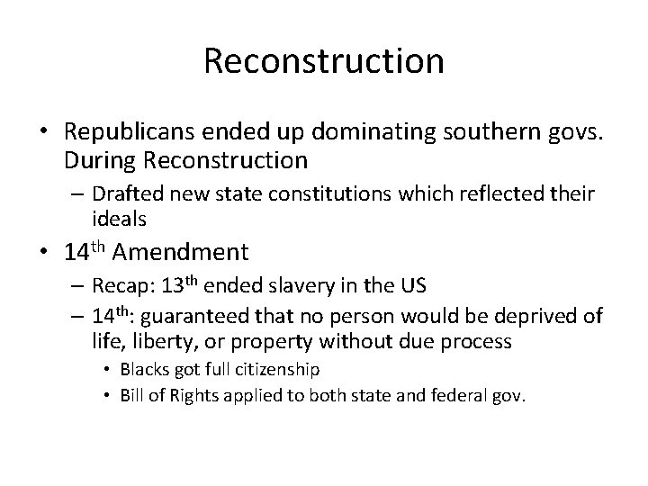 Reconstruction • Republicans ended up dominating southern govs. During Reconstruction – Drafted new state