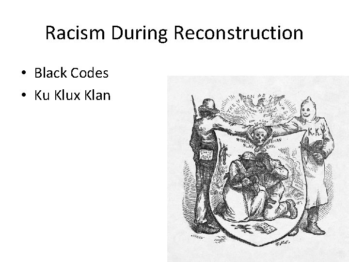 Racism During Reconstruction • Black Codes • Ku Klux Klan 