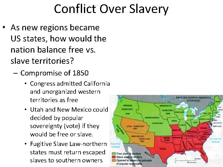 Conflict Over Slavery • As new regions became US states, how would the nation