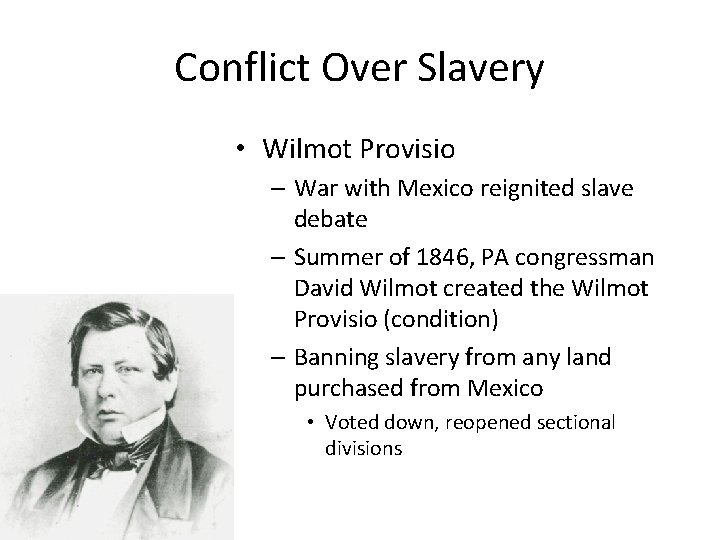 Conflict Over Slavery • Wilmot Provisio – War with Mexico reignited slave debate –