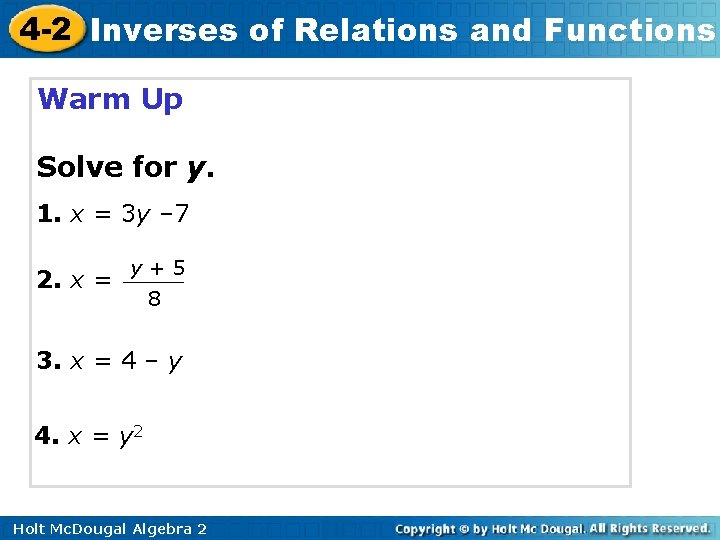 4 -2 Inverses of Relations and Functions Warm Up Solve for y. 1. x