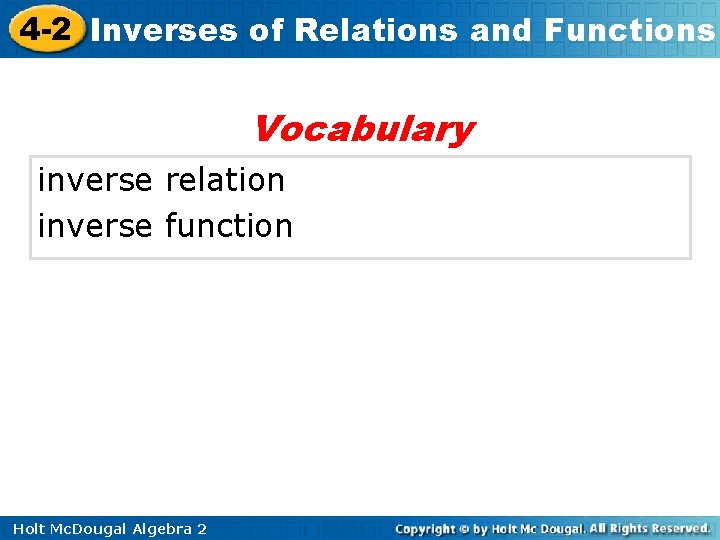 4 -2 Inverses of Relations and Functions Vocabulary inverse relation inverse function Holt Mc.