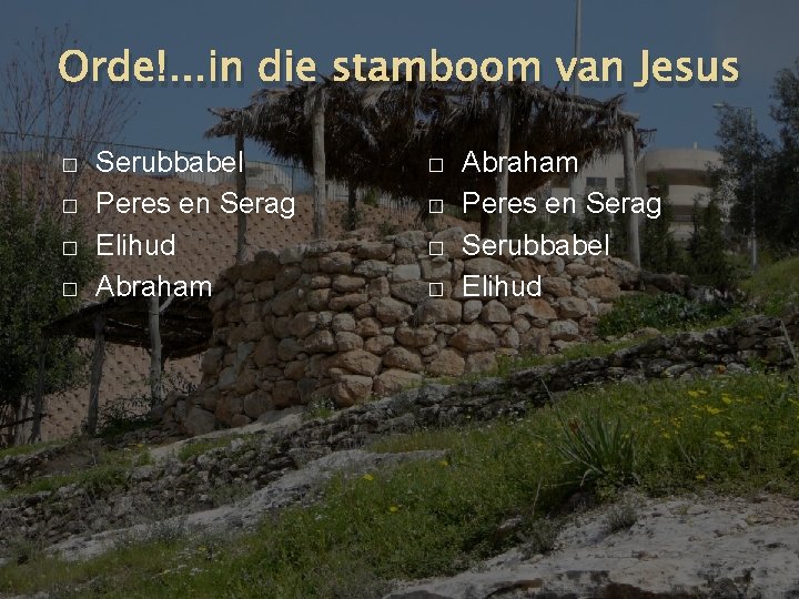 Orde!. . . in die stamboom van Jesus � � Serubbabel Peres en Serag