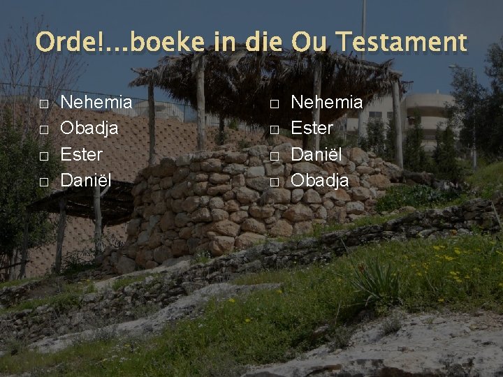 Orde!. . . boeke in die Ou Testament � � Nehemia Obadja Ester Daniël