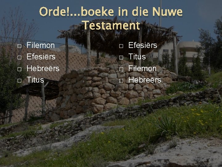 Orde!. . . boeke in die Nuwe Testament � � Filemon Efesiërs Hebreërs Titus