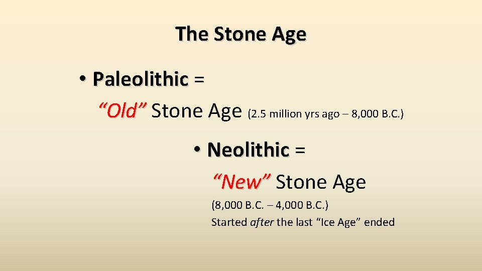 The Stone Age • Paleolithic = “Old” Stone Age (2. 5 million yrs ago