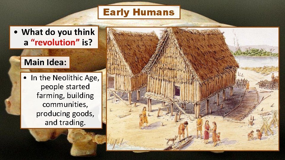 Early Humans • What do you think a “revolution” is? Main Idea: • In